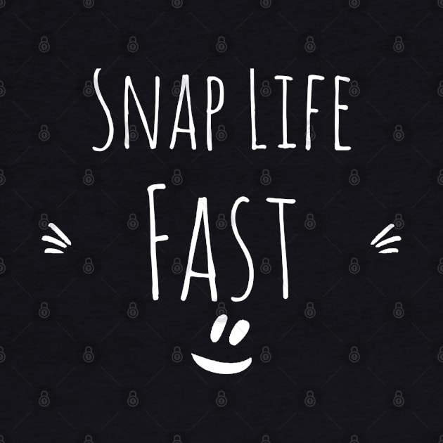 Snap life fast by NomiCrafts